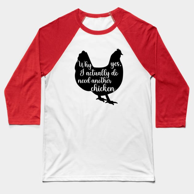 Why Yes, I Actually Do Need Another Chicken Baseball T-Shirt by KayBee Gift Shop